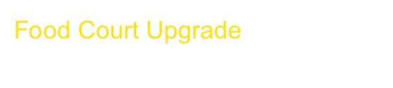 Food Court Upgrade